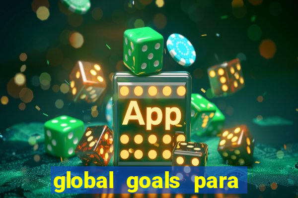 global goals para que serve